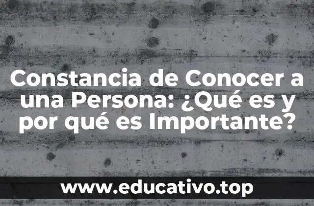 Constancia de Conocer a una Persona: ¿Qué es y por qué es Importante?