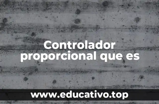 Controlador proporcional que es