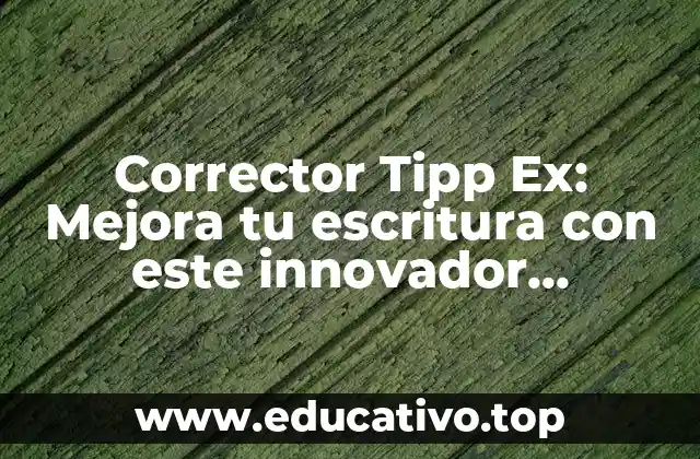 Corrector Tipp Ex: Mejora tu escritura con este innovador herramienta