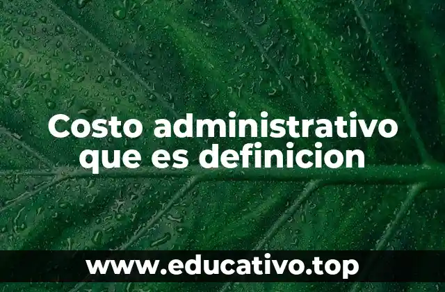 Costo administrativo que es definicion