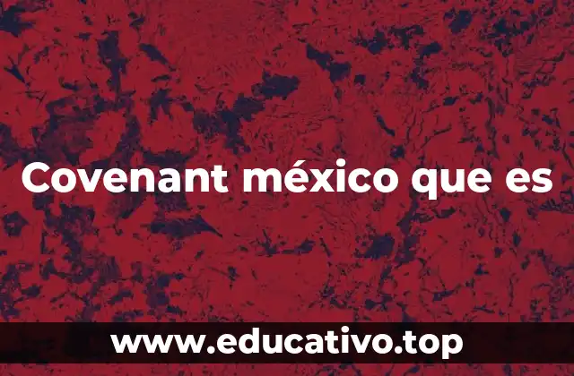 Covenant méxico que es