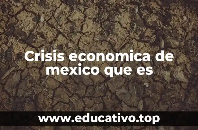 Crisis economica de mexico que es