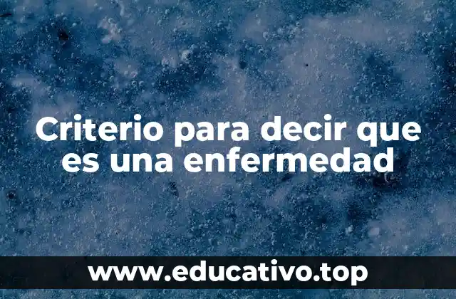 Criterio para decir que es una enfermedad
