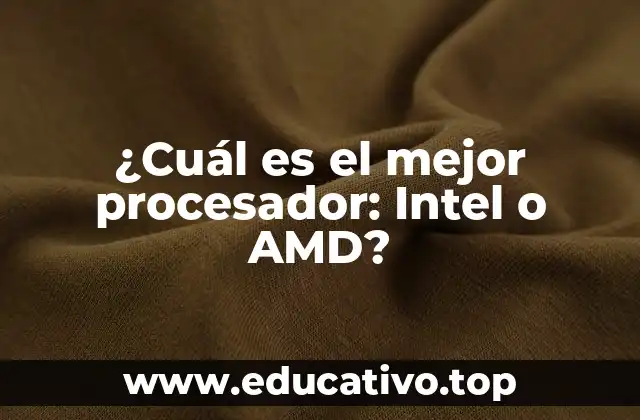 ¿Cuál es el mejor procesador: Intel o AMD?