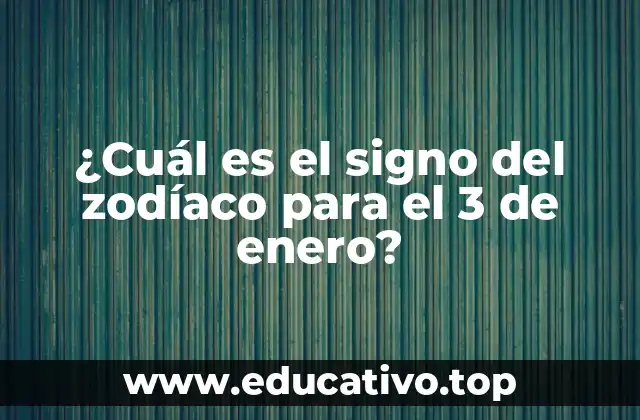 ¿Cuál es el signo del zodíaco para el 3 de enero?
