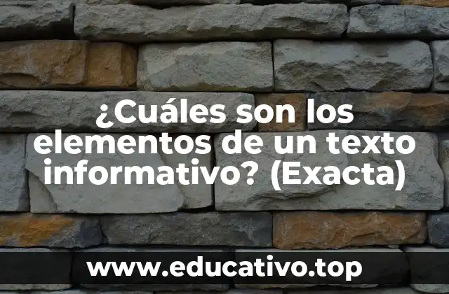 ¿Cuáles son los elementos de un texto informativo? (Exacta)