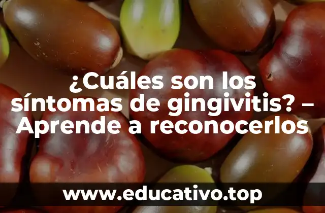 ¿Cuáles son los síntomas de gingivitis? – Aprende a reconocerlos