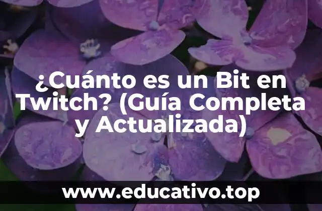 ¿Cuánto es un Bit en Twitch? (Guía Completa y Actualizada)