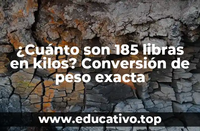 ¿Cuánto son 185 libras en kilos? Conversión de peso exacta