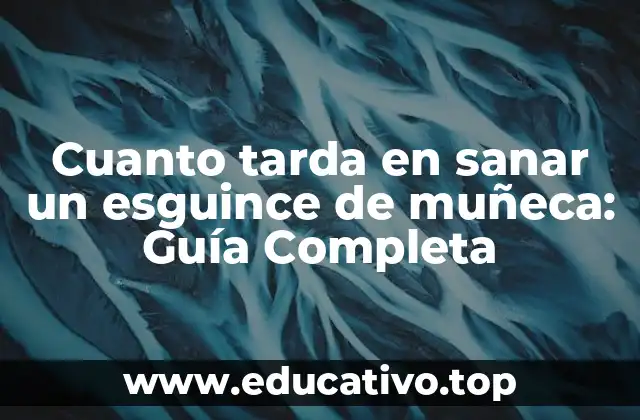 Cuanto tarda en sanar un esguince de muñeca: Guía Completa