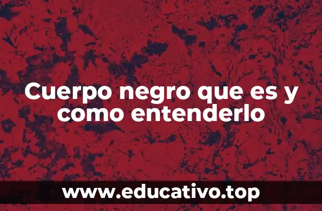 Cuerpo negro que es y como entenderlo