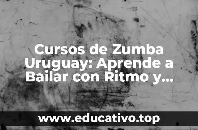 Cursos de Zumba Uruguay: Aprende a Bailar con Ritmo y Energía