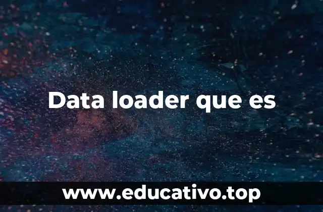 El rol del data loader en la gestión de información