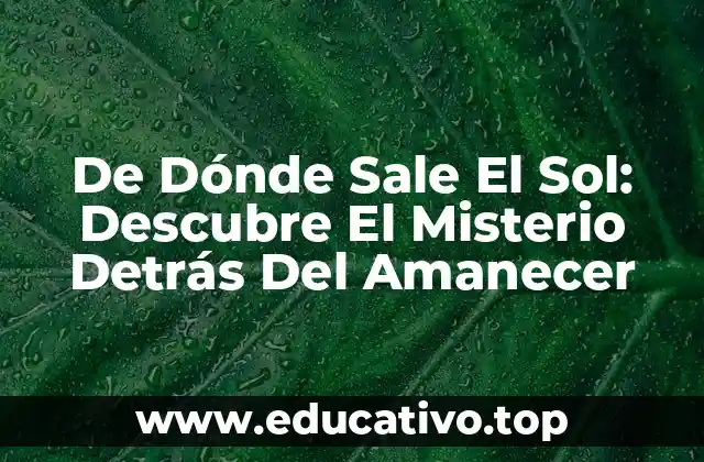 De Dónde Sale El Sol: Descubre El Misterio Detrás Del Amanecer