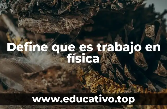 Define que es trabajo en física