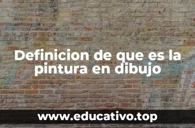 Definicion de que es la pintura en dibujo