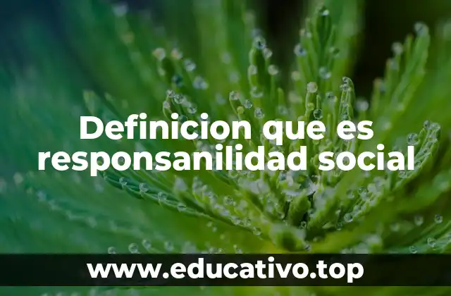 Definicion que es responsanilidad social