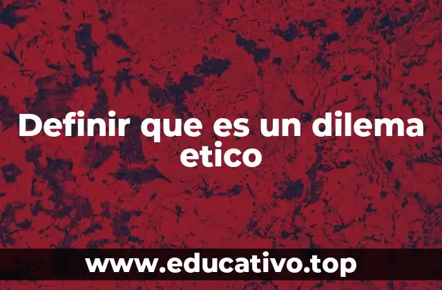 ¿Qué hace único a un dilema ético?