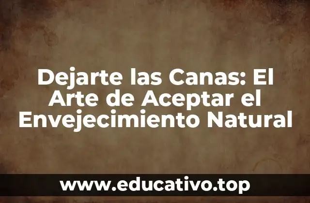 Dejarte las Canas: El Arte de Aceptar el Envejecimiento Natural