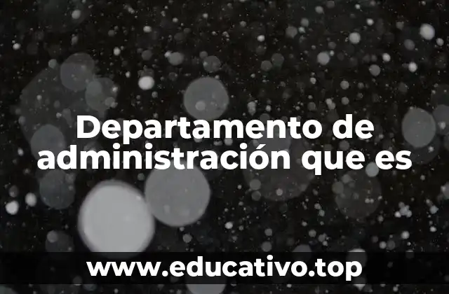 Departamento de administración que es