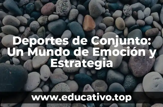Deportes de Conjunto: Un Mundo de Emoción y Estrategia