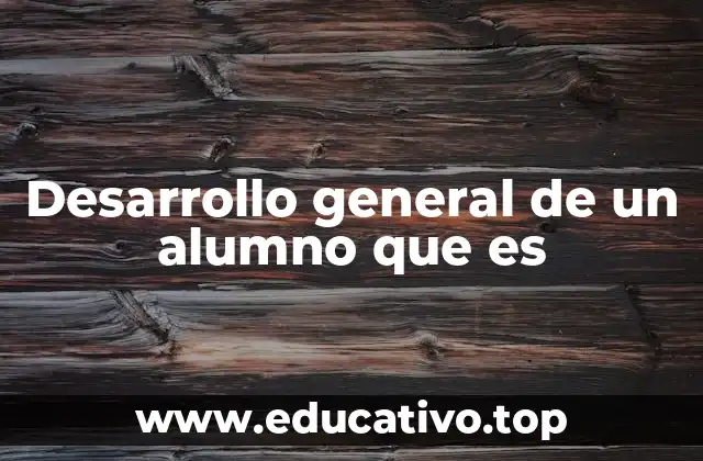 Desarrollo general de un alumno que es