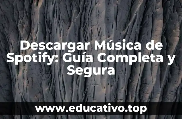 Descargar Música de Spotify: Guía Completa y Segura