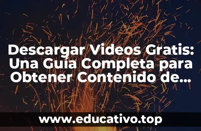 ¿Cuáles son las Ventajas de Descargar Videos Gratis?