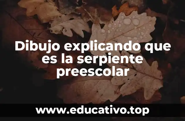 Dibujo explicando que es la serpiente preescolar