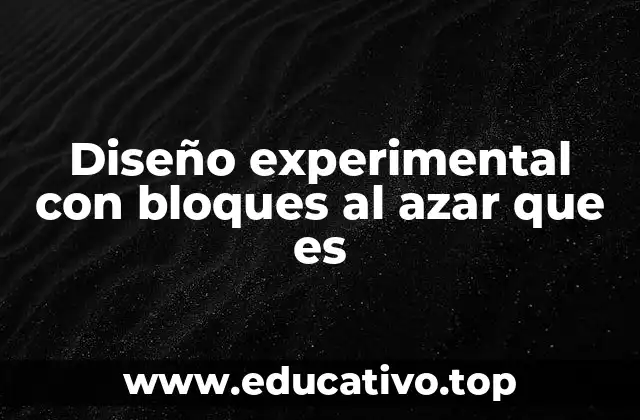 Diseño experimental con bloques al azar que es