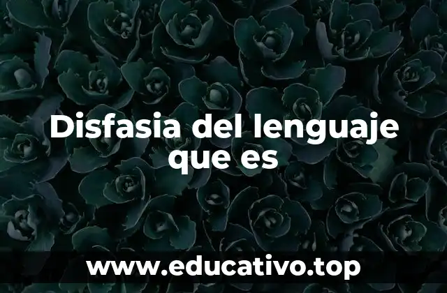 Disfasia del lenguaje que es