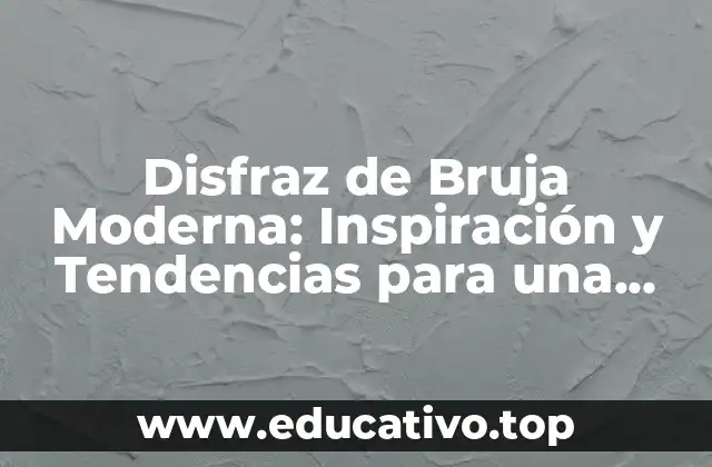 Disfraz de Bruja Moderna: Inspiración y Tendencias para una Fiesta de Halloween Única