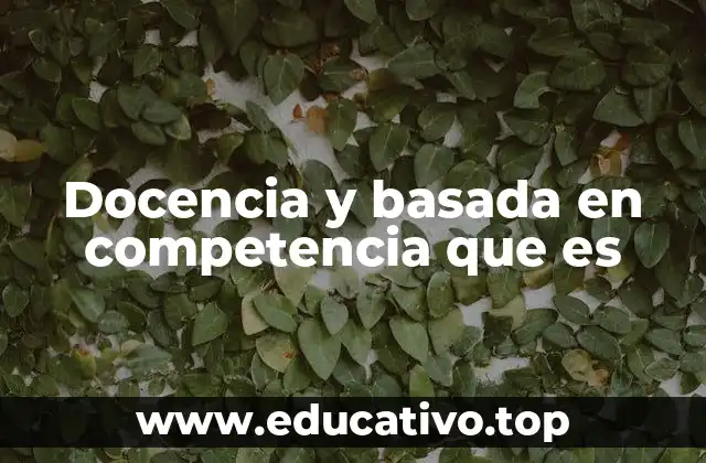 Docencia y basada en competencia que es