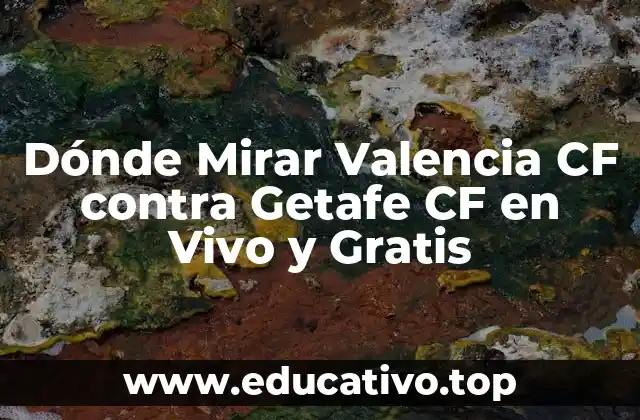 Dónde Mirar Valencia CF contra Getafe CF en Vivo y Gratis
