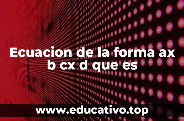 Ecuacion de la forma ax b cx d que es