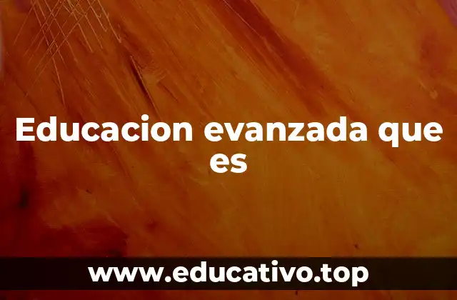 Cómo la educación evanzada está transformando el aprendizaje tradicional