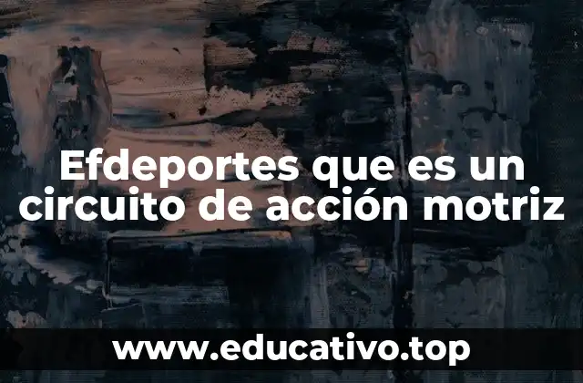 Efdeportes que es un circuito de acción motriz