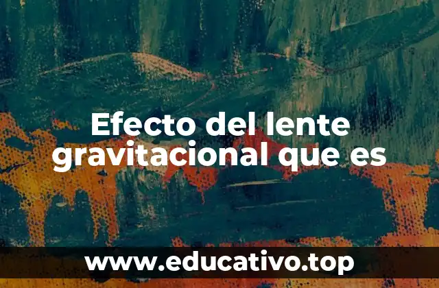 Efecto del lente gravitacional que es