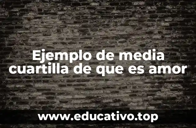 Ejemplo de media cuartilla de que es amor