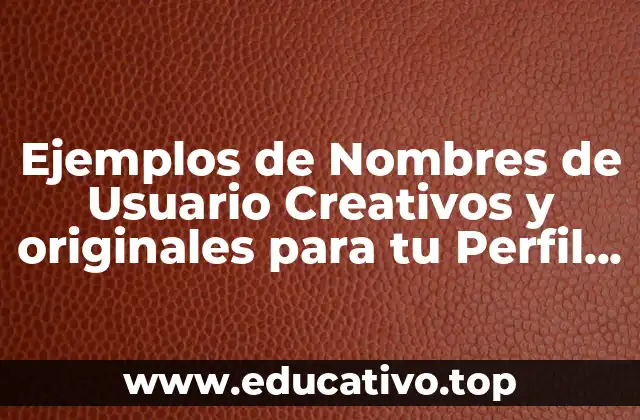 Ejemplos de Nombres de Usuario Creativos y originales para tu Perfil en Línea