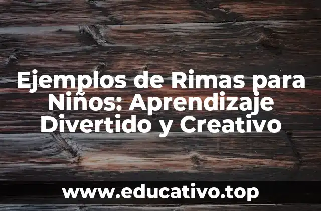 Ejemplos de Rimas para Niños: Aprendizaje Divertido y Creativo