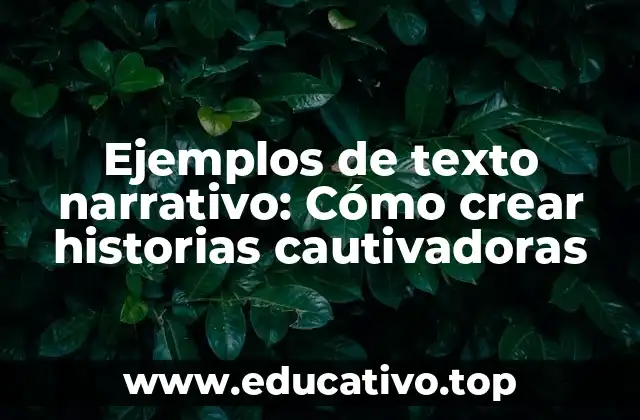 Ejemplos de texto narrativo: Cómo crear historias cautivadoras
