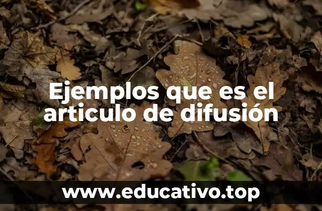 Ejemplos que es el articulo de difusión