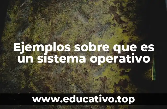 Ejemplos sobre que es un sistema operativo