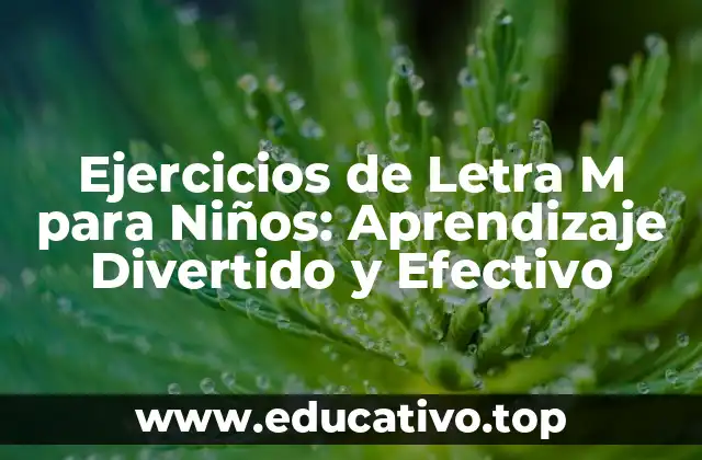 Ejercicios de Letra M para Niños: Aprendizaje Divertido y Efectivo