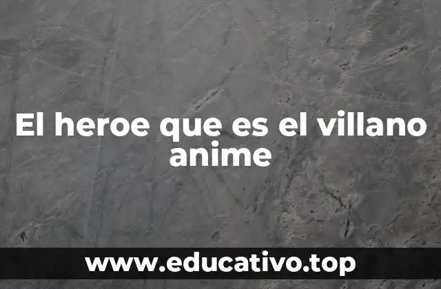 El heroe que es el villano anime