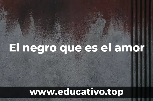 El negro que es el amor