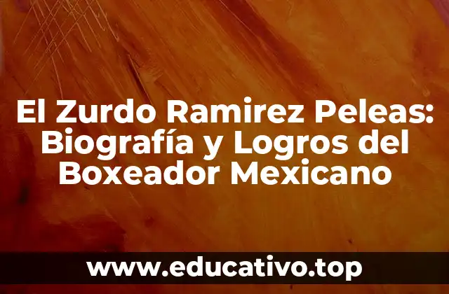 El Zurdo Ramirez Peleas: Biografía y Logros del Boxeador Mexicano