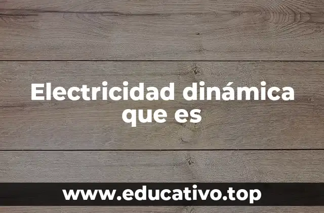 Electricidad dinámica que es