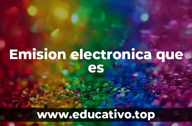 Emision electronica que es